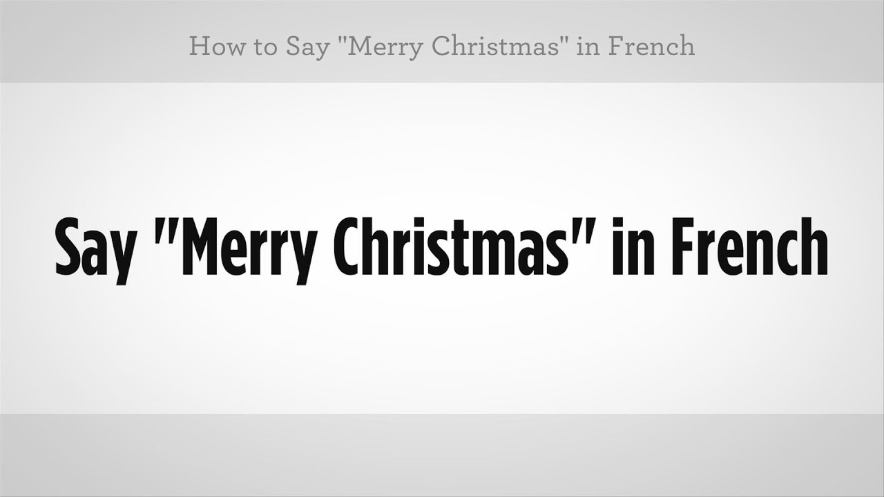 10 Ways Of Wishing Merry Christmas In French & Audio